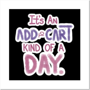 IT'S AN ADD TO CART KIND OF DAY Posters and Art